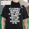 In Extremely Vulnerable Right Now If Any Muscle Mommies Would Like To Take Advantage Of Me S Tshirt