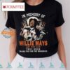 In Memory Of Willie Mays Say Hey Kid 1931 2024 Thank You For The Memories T Shirt