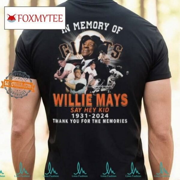 In Memory Of Willie Mays Say Hey Kid 1931 2024 Thank You For The Memories T Shirt