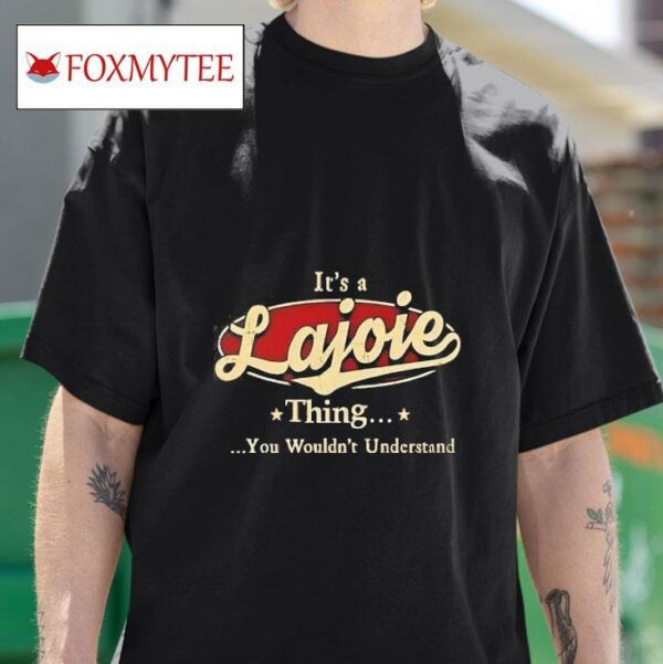 It S A Lajoie Thing You Wouldn T Understand Tshirt