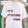 It S Fine Tshirt