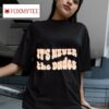 It S Never The Dudes S Tshirt