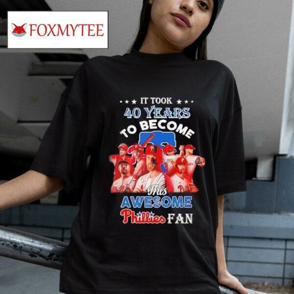 It Took Years To Become This Awesome Philadelphia Phillies Fan Tshirt