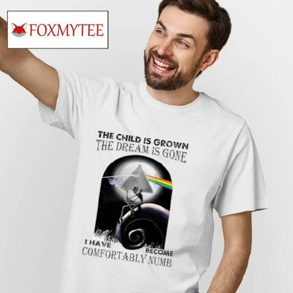 Jack Skellington The Child Is Grown The Dream Is Gone I Have Become Comfortably Numb Shirt