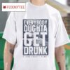 Josh Abbott Band Everybody Oughta Get Drunk Tshirt