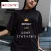Keep Calm And Love Statistics Tshirt
