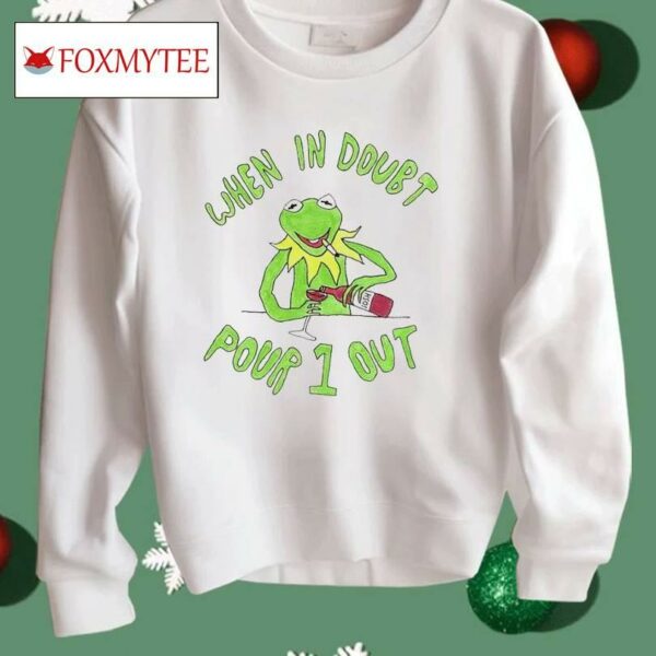 Kermit When In Doubt Pour 1 Out Shirt