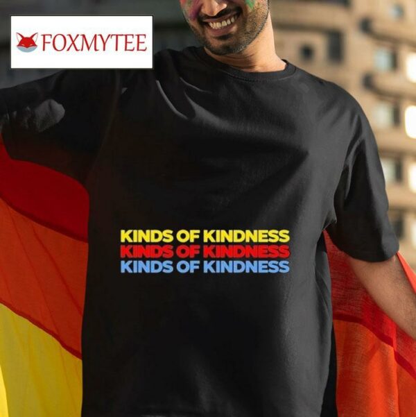 Kinds Of Kindness S Tshirt