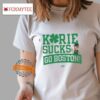 Kyrie Sucks (go Boston!) For Boston Basketball Fans T Shirt