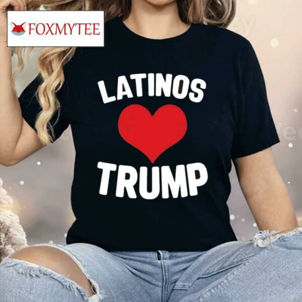 Latinos Love Trump Shirt