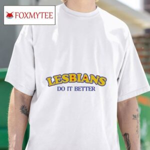 Lesbians Do It Better S Tshirt