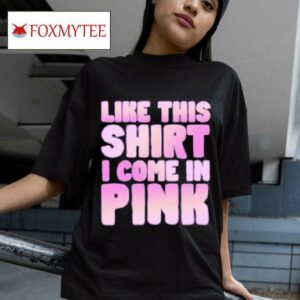 Like This I Come In Pink S Tshirt