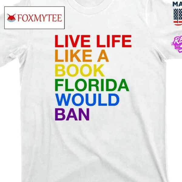 Live Like A Book Florida Would Ban Shirt