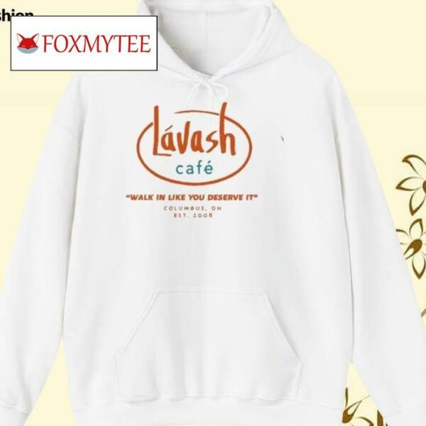 Lvash Caf Walk In Like You Deserve It Shirt