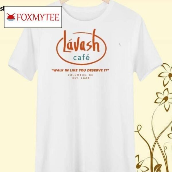 Lvash Caf Walk In Like You Deserve It Shirt