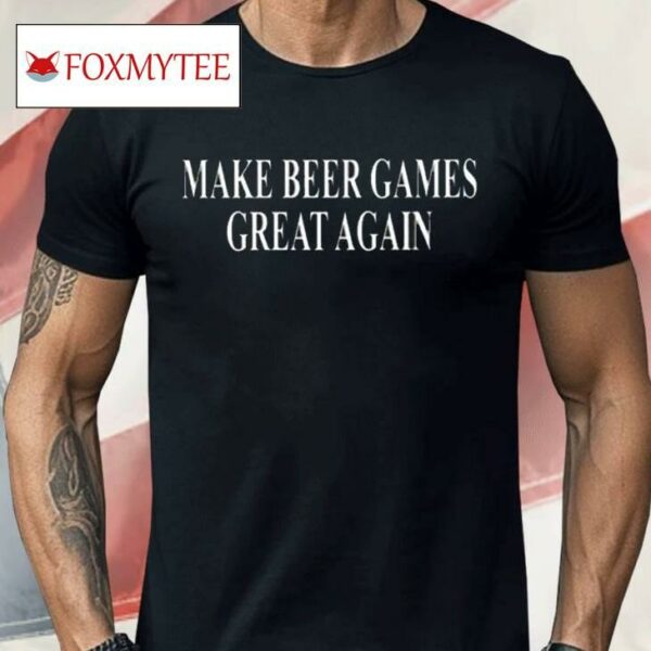 Make Beer Games Great Again Shirt