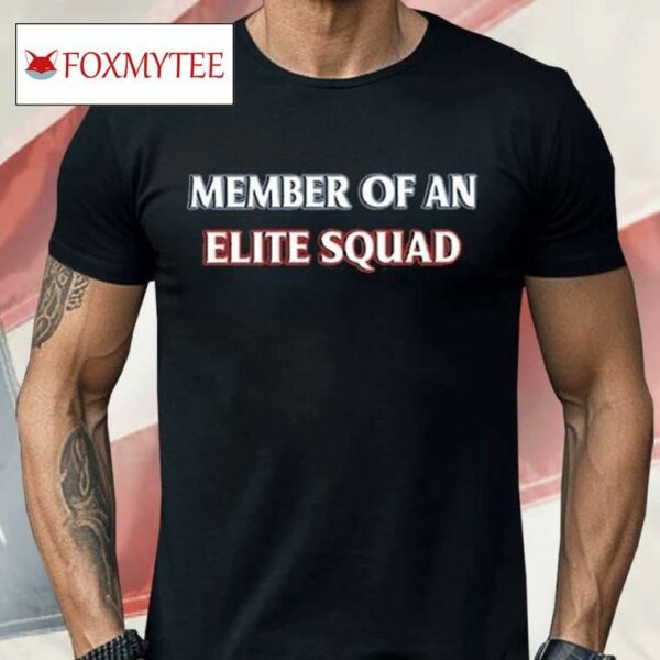 Member Of An Elite Squad Shirt