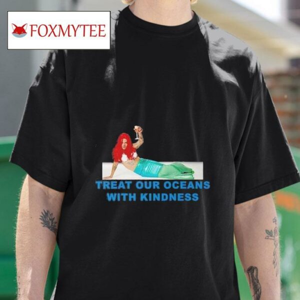 Mermaid Treat Our Oceans With Kindness Tshirt