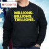 Millions Billions Trillions Shirt