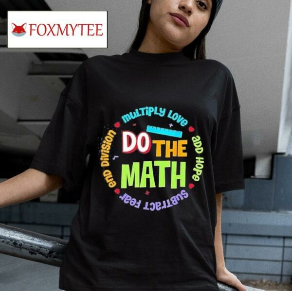 Multiply Love Add Hope Subtract Fear End Division Do The Math Tshirt