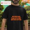 My Five Year Plan Is To Keep Setting Hotter Tshirt
