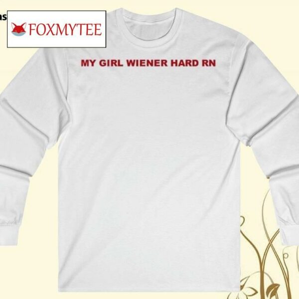 My Girl Wiener Hard Rn 2024 Shirt