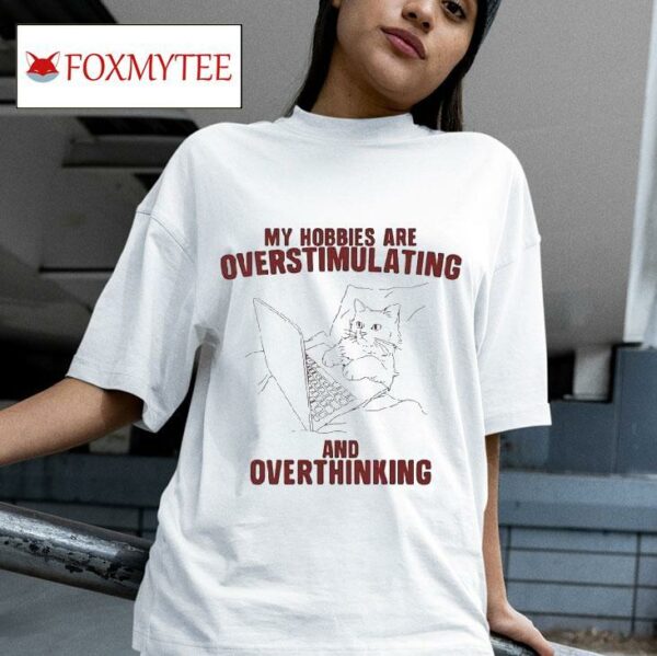 My Hobbies Are Overstimulating And Overthinking Cat Computer S Tshirt