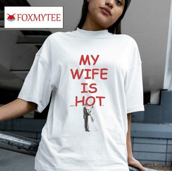 My Wife Is Psychotic S Tshirt