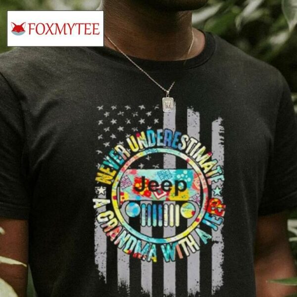 Never Underestimate A Grandma With A Jeep Shirt