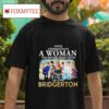 Never Underestimate A Woman Who Watches Drama Movies And Loves Bridgerton Signatures Tshirt