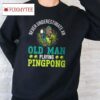 Never Underestimate An Old Man Playing Ping Pong Unisex T Shirt