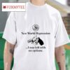 New World Depression I Was Left With No Options S Tshirt