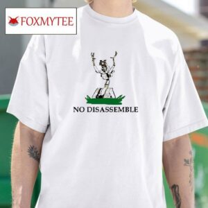 No Disassemble Tshirt