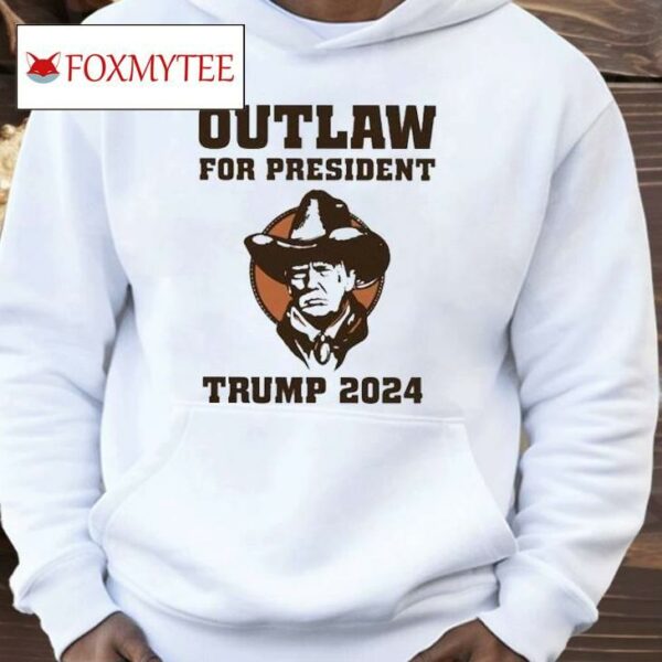 Outlaw For President Trump 2024 Shirt