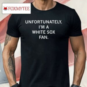 Ozzie Guillen Unfortunately I’m A White Sox Fan Shirt
