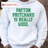 Payton Pritchard Is Really Good Shirt