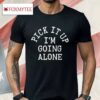 Pick It Up I’m Going Along Shirt