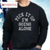 Pick It Up I’m Going Along Shirt