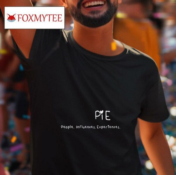 Pie People Iuences Experiences Tshirt
