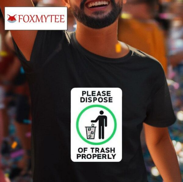 Please Dispose Of Trash Properly Tshirt