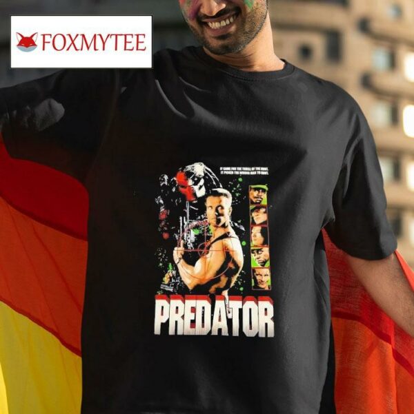 Predator It Came For The Thrill Of The Hunt It Picked The Wrong Man To Hun Tshirt