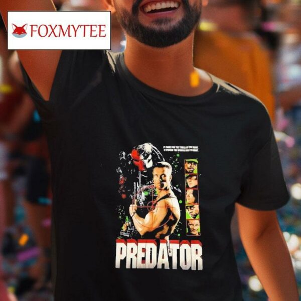 Predator It Came For The Thrill Of The Hunt It Picked The Wrong Man To Hun Tshirt