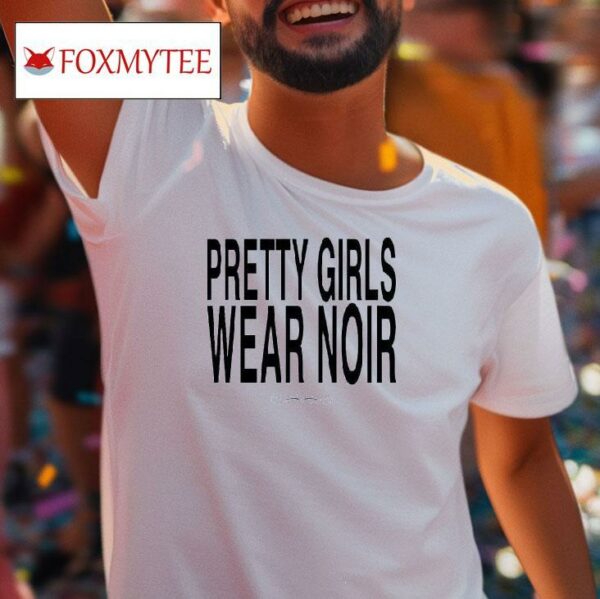 Pretty Girls Wear Noir Tshirt