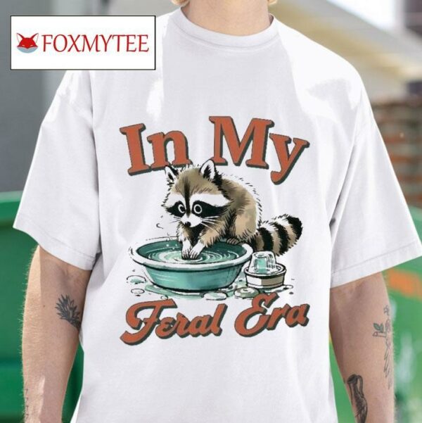 Raccoon In My Feral Era Tshirt