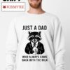 Raccoon Just A Dad Always Came Back With The Milk Shirt