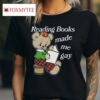 Reading Books Made Me Gay Shirt