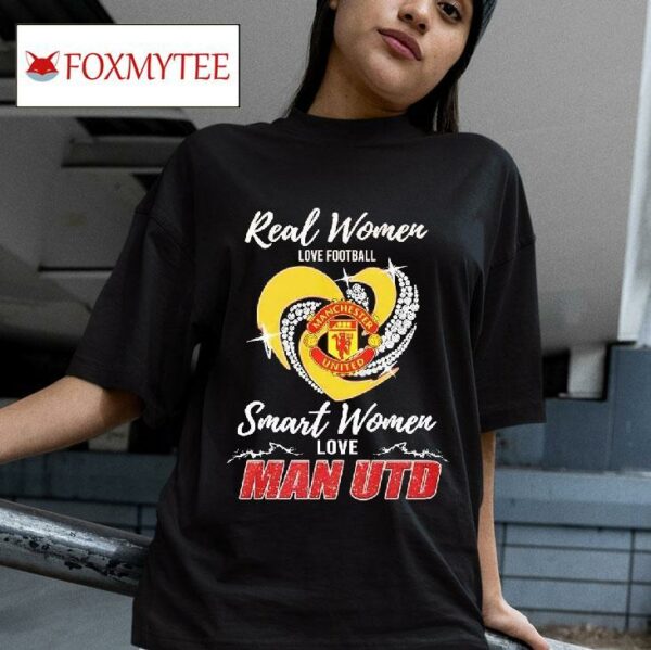 Real Women Love Football Smart Women Love Manchester United Tshirt