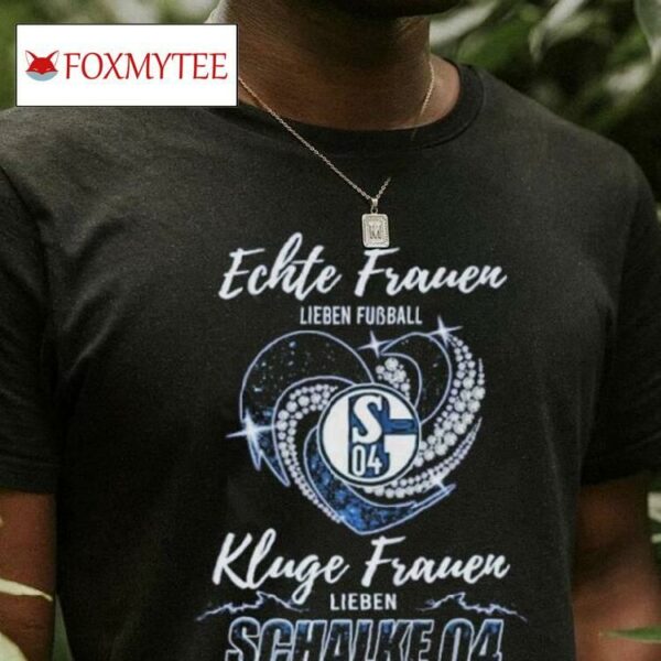 Real Women Love Football Smart Women Love Schalke 04 T Shirt