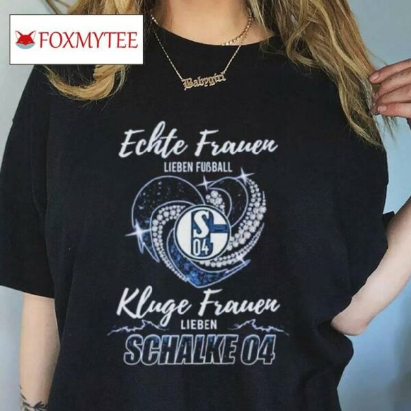 Real Women Love Football Smart Women Love Schalke 04 T Shirt