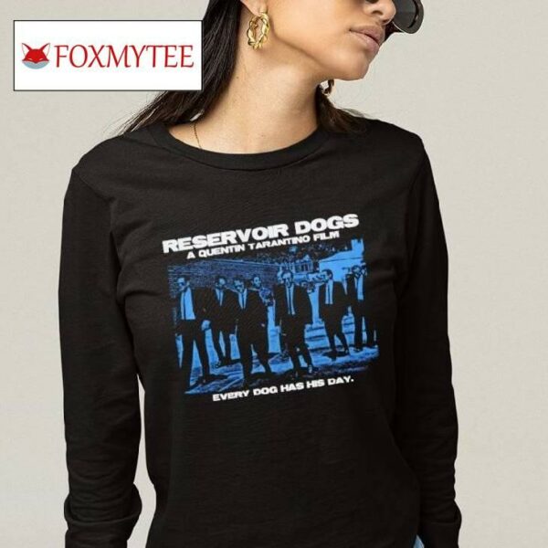 Reservoir Dogs A Quentin Tarantino Film Every Dog Has His Day Shirt